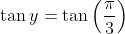 \tan y=\tan \left ( \frac{\pi }{3} \right )