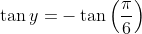 \tan y=-\tan \left(\frac{\pi}{6}\right)