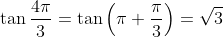 \tan\frac{4\pi}{3}= \tan \left ( \pi+\frac{\pi}{3} \right )=\sqrt3