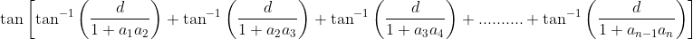 \tan\left [ \tan^{-1}\left ( \frac{d}{1+a_{1}a_{2}} \right )+\tan^{-1}\left ( \frac{d}{1+a_{2}a_{3}} \right )+\tan^{-1}\left ( \frac{d}{1+a_{3}a_{4}} \right )+..........+\tan^{-1}\left ( \frac{d}{1+a_{n-1}a_{n}} \right ) \right ]