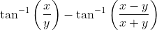 \tan^{-1}\left ( \frac{x}{y} \right )-\tan^{-1}\left ( \frac{x-y}{x+y} \right )
