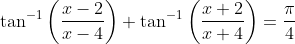 \tan^{-1}\left ( \frac{x-2}{x-4} \right )+\tan^{-1}\left ( \frac{x+2}{x+4} \right )=\frac{\pi }{4}