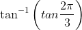 \tan^{-1}\left ( tan\frac{2\pi}{3} \right )