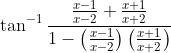 \tan^{-1}{\frac{\frac{x-1}{x-2}+\frac{x+1}{x+2}}{1- \left ( \frac{x-1}{x-2} \right )\left ( \frac{x+1}{x+2} \right )}}