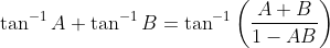 \tan^{-1}A+\tan^{-1}B=\tan^{-1}\left ( \frac{A+B}{1-AB } \right )