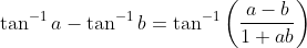 \tan^{-1}a-\tan^{-1}b=\tan^{-1}\left ( \frac{a-b}{1+ab} \right )