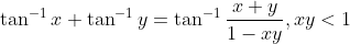 \tan^{-1}x+\tan^{-1}y=\tan^{-1}\frac{x+y}{1-xy},xy< 1