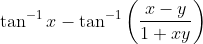 \tan^{-1}x-\tan^{-1}\left ( \frac{x-y}{1+xy} \right )