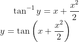 \tan^{-1}y=x+\frac{x^{2}}{2}\\ y=\tan\left ( x+\frac{x^{2}}{2} \right )