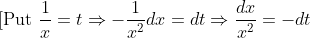 \text { [Put } \frac{1}{x}=t \Rightarrow-\frac{1}{x^{2}} d x=d t \Rightarrow \frac{d x}{x^{2}}=-d t