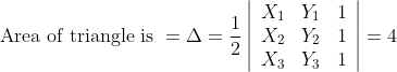 \text { Area of triangle is }=\Delta=\frac{1}{2}\left|\begin{array}{lll} X_{1} & Y_{1} & 1 \\ X_{2} & Y_{2} & 1 \\ X_{3} & Y_{3} & 1 \end{array}\right|=4