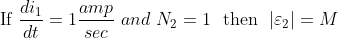 \text { If } \frac{d i_1}{d t}=1 \frac{amp}{sec} \ and \ N_2=1 \ \text { then } \ |\varepsilon _2|=M
