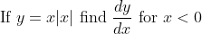 \text { If } y=x|x| \text { find } \frac{d y}{d x} \text { for } x<0