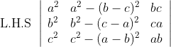 \text { L.H.S }\left|\begin{array}{lll} a^{2} & a^{2}-(b-c)^{2} & b c \\ b^{2} & b^{2}-(c-a)^{2} & c a \\ c^{2} & c^{2}-(a-b)^{2} & a b \end{array}\right|