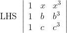 \text { LHS }\left|\begin{array}{lll} 1 & x & x^{3} \\ 1 & b & b^{3} \\ 1 & c & c^{3} \end{array}\right|