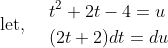 \text { let, } \quad \begin{aligned} &t^{2}+2 t-4=u \\ &(2 t+2) d t=d u \end{aligned}