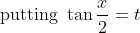 \text { putting } \tan \frac{x}{2}=t