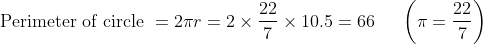 	extPerimeter of circle = 2pi r=2	imesfrac227	imes 10.5=66;;;;;left ( pi=frac227 
ight )