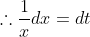 \therefore \frac{1}{x}dx =dt