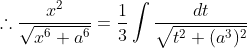 \therefore \frac{x^2}{\sqrt{x^6+a^6}}=\frac{1}{3}\int \frac{dt}{\sqrt{t^2+(a^3)^2}}