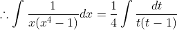\therefore \int \frac{1}{x(x^4-1)}dx =\frac{1}{4}\int \frac{dt}{t(t-1)}