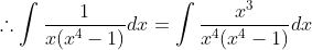 \therefore \int \frac{1}{x(x^4-1)}dx =\int\frac{x^3}{x^4(x^4-1)}dx