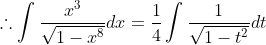 \therefore \int \frac{x^3}{\sqrt{1-x^8}}dx = \frac{1}{4}\int\frac{1}{\sqrt {1-t^2}}dt