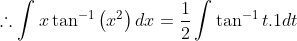 \therefore \int x\tan ^{-1}\left ( x^{2} \right )dx=\frac{1}{2}\int \tan ^{-1}t.1dt