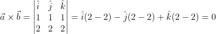 \vec a \times \vec b=\begin{vmatrix} \hat i &\hat j &\hat k \\ 1&1 &1 \\ 2&2 &2 \end{vmatrix}=\hat i(2-2)-\hat j(2-2)+\hat k(2-2)=0