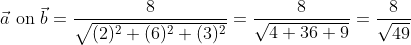 \vec{a} \text { on } \vec{b}=\frac{8}{\sqrt{(2)^{2}+(6)^{2}+(3)^{2}}}=\frac{8}{\sqrt{4+36+9}}=\frac{8}{\sqrt{49}}