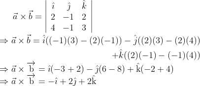 \vec{a} \times \vec{b}=\left|\begin{array}{ccc} \hat{\imath} & \hat{\jmath} & \hat{k} \\ 2 & -1 & 2 \\ 4 & -1 & 3 \end{array}\right| \\ \begin{aligned} \Rightarrow \vec{a} \times \vec{b}=\hat{i}((-1)(3)-(2)(-1))-\hat{j}((2)(3)-(2)(4)) \\ +\hat{k}((2)(-1)-(-1)(4)) \end{aligned} \\ \Rightarrow \vec{a} \times \overrightarrow{\mathrm{b}}=\hat{\imath}(-3+2)-\hat{\jmath}(6-8)+\hat{\mathrm{k}}(-2+4) \\ \Rightarrow \vec{a} \times \overrightarrow{\mathrm{b}}=-\hat{\imath}+2 \hat{\jmath}+2 \hat{\mathrm{k}}