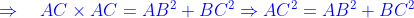 {\color{Blue} \Rightarrow \quad A C \times A C=A B^{2}+B C^{2} \Rightarrow A C^{2}=A B^{2}+B C^{2}}