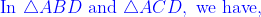 {\color{Blue} \text{In } \triangle A B D\text{ and }\triangle A C D,\text{ we have,}}