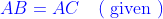 {\color{Blue} A B=A C \quad(\text { given })}