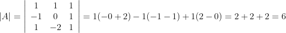 |A|=\left|\begin{array}{ccc} 1 & 1 & 1 \\ -1 & 0 & 1 \\ 1 & -2 & 1 \end{array}\right|=1(-0+2)-1(-1-1)+1(2-0)=2+2+2=6