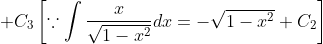 +C_{3}\left[\because \int \frac{x}{\sqrt{1-x^{2}}} d x=-\sqrt{1-x^{2}}+C_{2}\right]