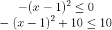-(x-1)^2 \leq 0\\ -(x-1)^2+10\leq 10