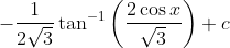 -\frac{1}{2 \sqrt{3}} \tan ^{-1}\left(\frac{2 \cos x}{\sqrt{3}}\right)+c
