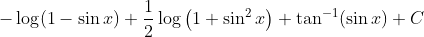 -\log (1-\sin x)+\frac{1}{2} \log \left(1+\sin ^{2} x\right)+\tan ^{-1}(\sin x)+C