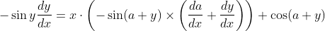-\sin y \frac{d y}{d x}=x \cdot\left(-\sin (a+y) \times\left(\frac{d a}{d x}+\frac{d y}{d x}\right)\right)+\cos (a+y)
