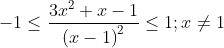 -1\leq \frac{3x^{2}+x-1}{\left ( x-1 \right )^{2}}\leq 1;x\neq1\\