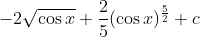 -2 \sqrt{\cos x}+\frac{2}{5}(\cos x)^{\frac{5}{2}}+c