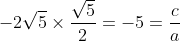 -2\sqrt{5}\times \frac{\sqrt{5}}{2}=-5=\frac{c}{a}