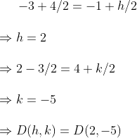 -3+4/2=-1+h/2\ \Rightarrow h=2\ \Rightarrow 2-3/2=4+k/2\ \Rightarrow k=-5\ \ Rightarrow D(h,k)=D(2,-5)