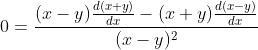 0=\frac{(x-y) \frac{d(x+y)}{d x}-(x+y) \frac{d(x-y)}{d x}}{(x-y)^{2}}