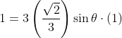 1=3\left(\frac{\sqrt{2}}{3}\right) \operatorname{\sin} \theta \cdot(1)