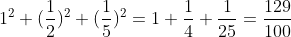 1^2+(frac12)^2+(frac15)^2=1+frac14+frac125=frac129100