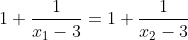 1+\frac{1}{x_{1}-3}=1+\frac{1}{x_{2}-3}