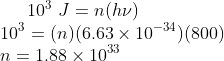 10^3 \ J = n(h\nu)\\ 10^3 = (n)(6.63\times 10^{-34})(800)\\ n= 1.88 \times 10^{33}