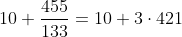 10+\frac{455}{133}= 10+3\cdot 421